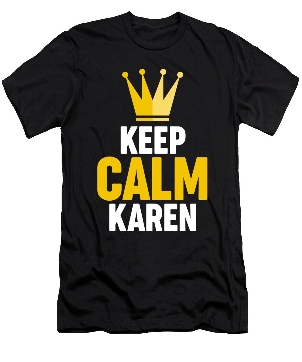 Keep Calm Karen Meme Sassy Zeitgeistdesigns T-Shirt