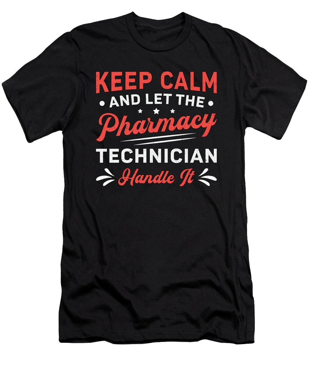 Keep Calm Pharmacy Technician Handle It Pharmacist Tshirtconcepts Marvin Poppe T-Shirt