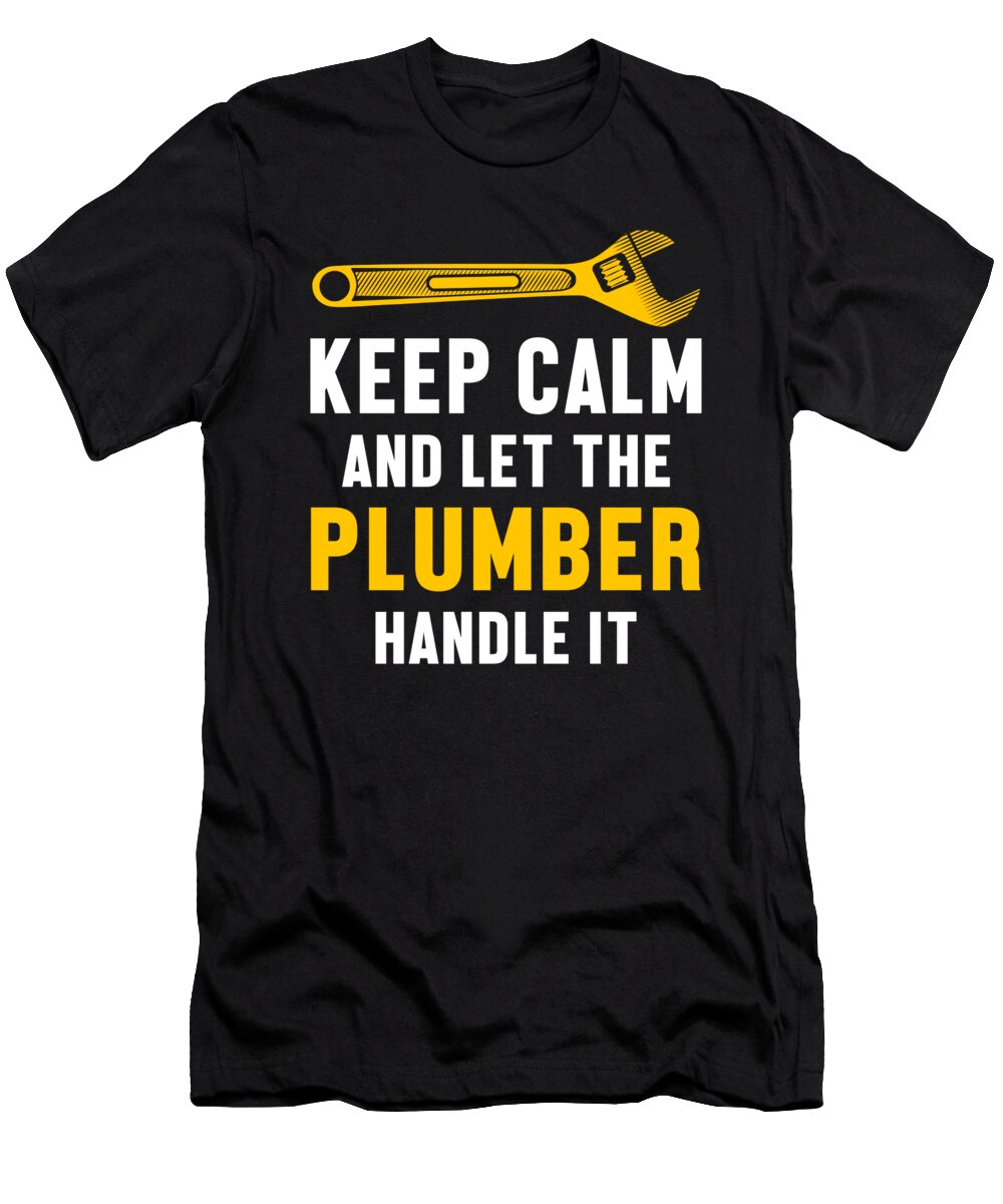 Keep Calm Plumber Handle It Plumbing Job Tool Gift Thomas Larch T-Shirt
