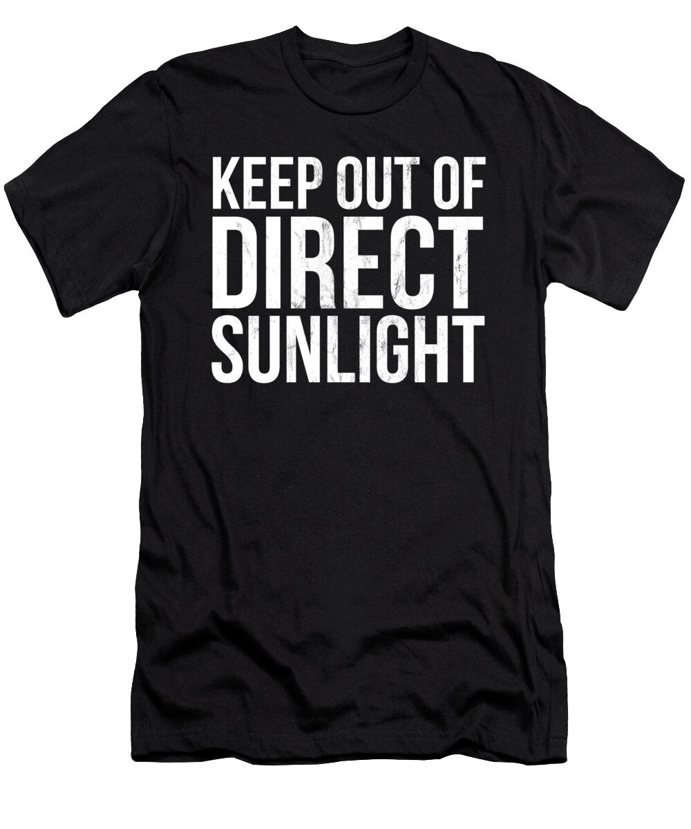 Keep Out of Direct Sunlight Funny Sarcastic Novelty Print Noirty Designs T-Shirt