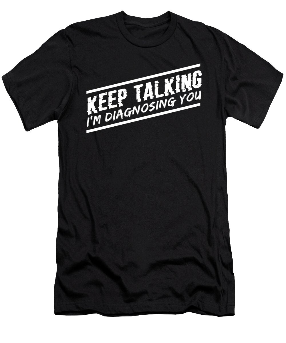 Keep Talking Im Diagnosing You Eq Designs T-Shirt