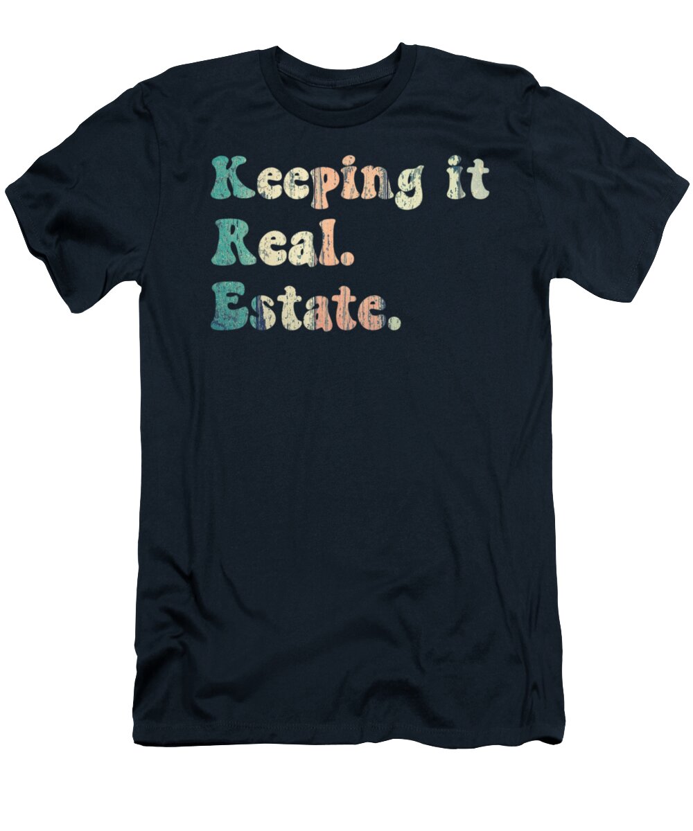 Keeping It Real Estate Agent Realtor Gifts Licensed Art T-Shirt