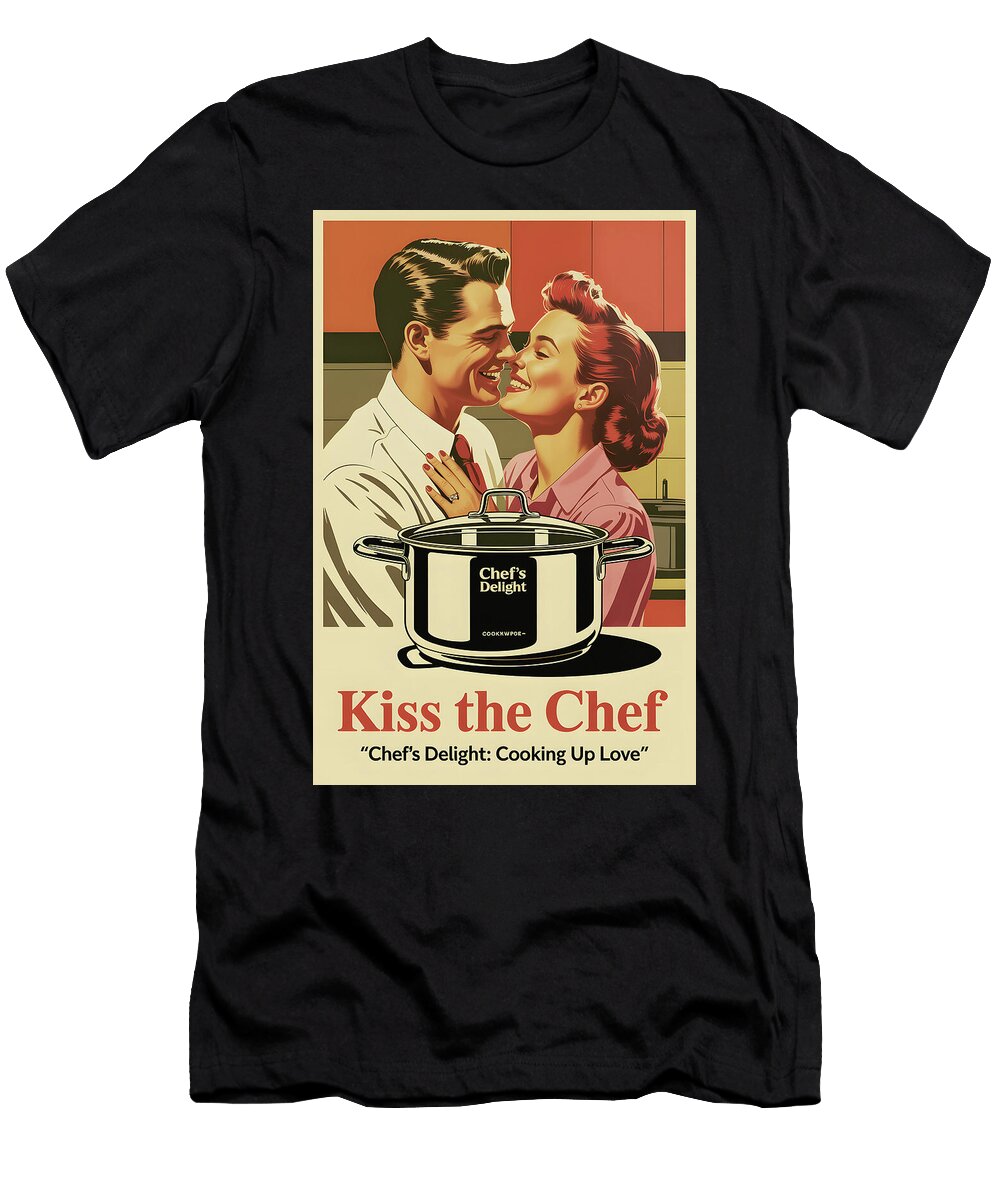 Kiss the Chef Funny Cooking Poster Dale Kincaid T-Shirt
