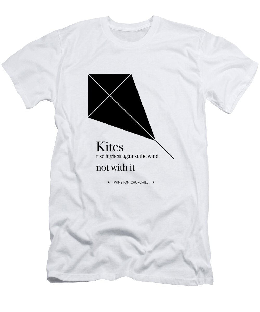 Kites Rise Highest Against the Wind Not with It Winston Churchill Dear Dear T-Shirt