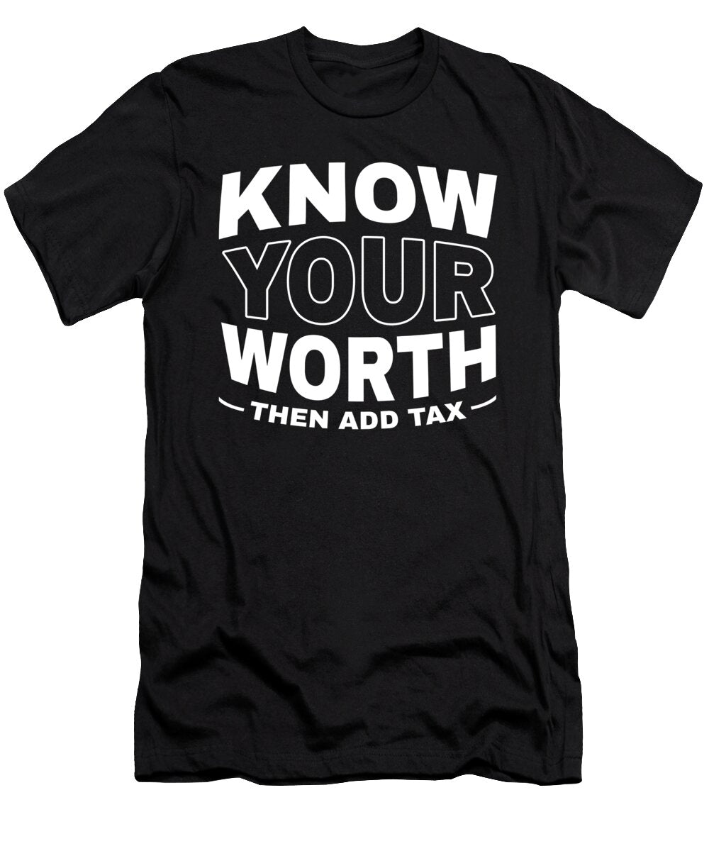 Know Your Worth Tax Season Accountant Tax Day Shirtom T-Shirt
