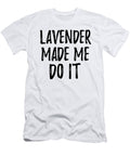 Lavender Made Me Do It Funny Foodie Present Idea Funny Gift Ideas T-Shirt