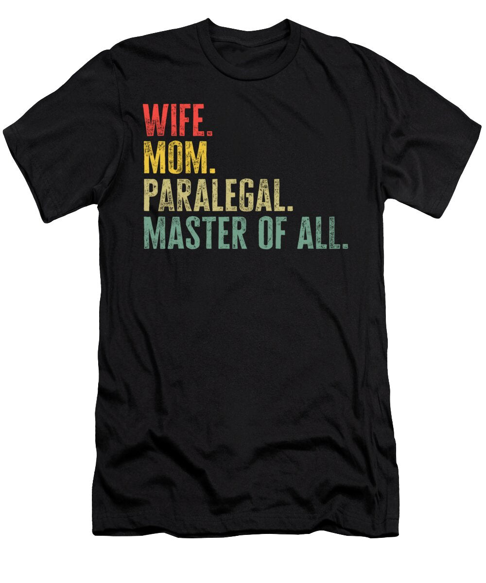 Law Wife Mom Paralegal Master of All Gift for Lawyer Ideas Classic Paralegal Legend Advocacy Justice for Mom Sifou Store T-Shirt