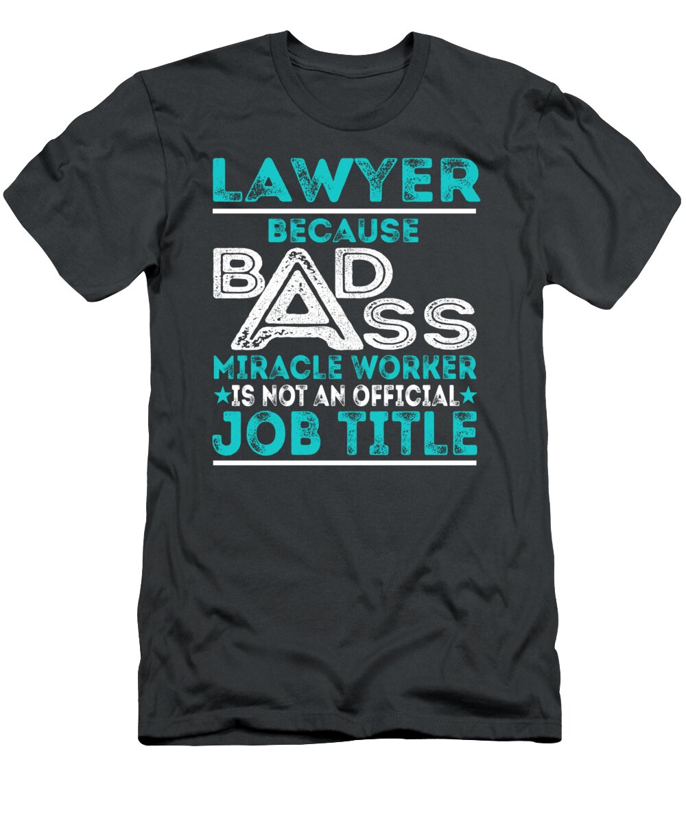 Lawyer Because Badass Miracle Worker Job T-Shirt