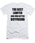 Lawyer Boyfriend Funny Gift Idea for Bf Gag Inspiring Joke the Best and Even Better Funny Gift Ideas T-Shirt