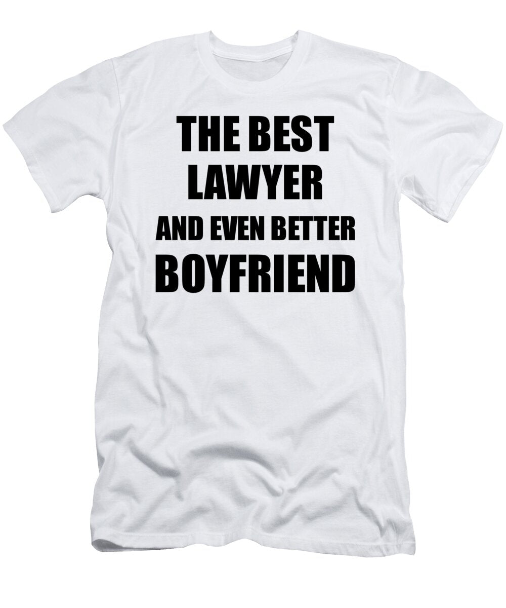 Lawyer Boyfriend Funny Gift Idea for Bf Gag Inspiring Joke the Best and Even Better Funny Gift Ideas T-Shirt