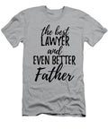 Lawyer Father Funny Gift Idea for Dad Gag Inspiring Joke the Best and Even Better Funny Gift Ideas T-Shirt