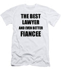 Lawyer Fiancee Funny Gift Idea for Her Betrothed Gag Inspiring Joke the Best and Even Better Funny Gift Ideas T-Shirt