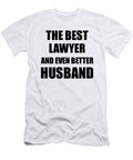 Lawyer Husband Funny Gift Idea for Lover Gag Inspiring Joke the Best and Even Better Funny Gift Ideas T-Shirt
