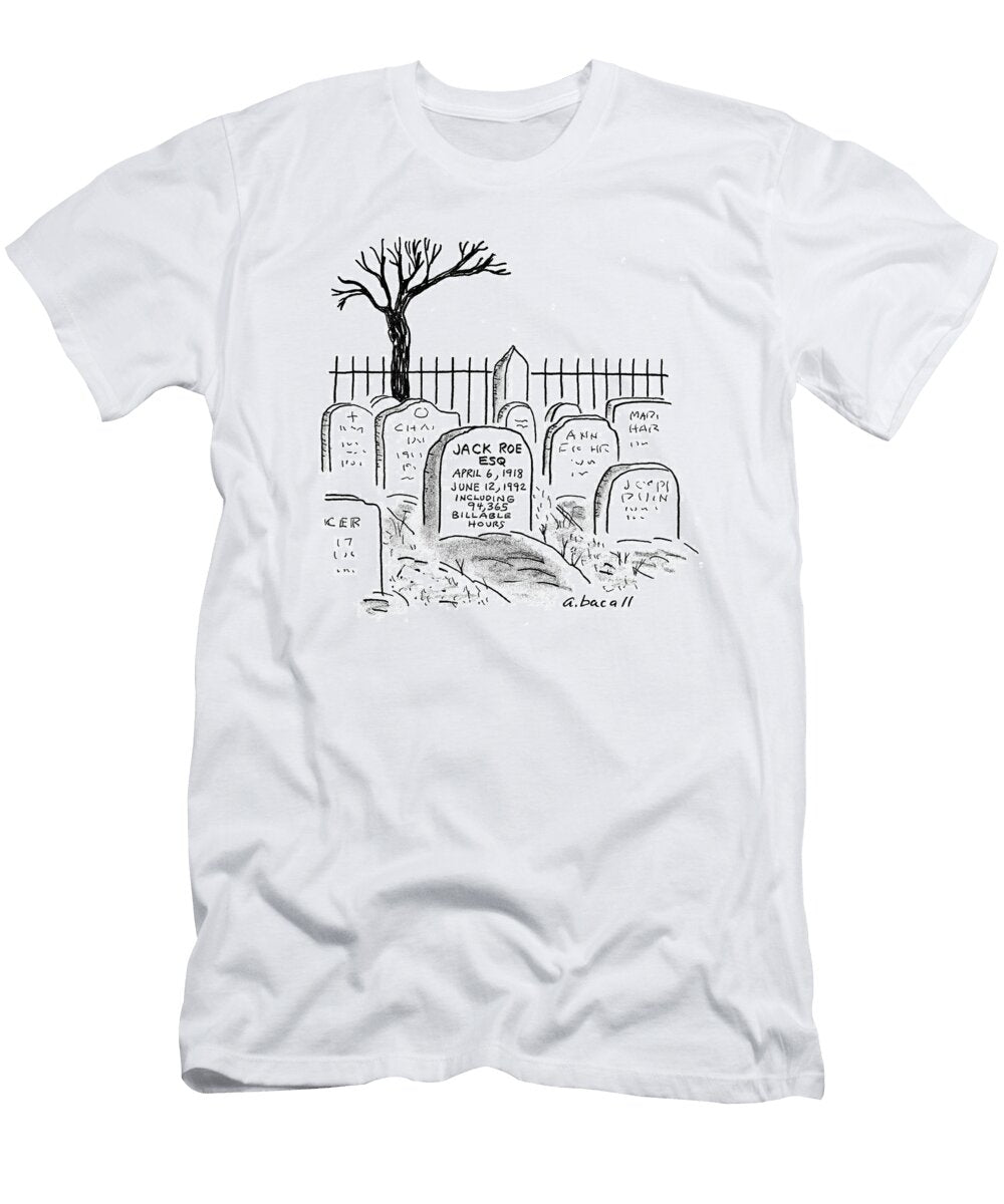 Lawyer Lists His Billable Hours on Tombstone Aaron Bacall No Index T-Shirt