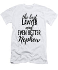 Lawyer Nephew Funny Gift Idea for Relative Gag Inspiring Joke the Best and Even Better Funny Gift Ideas T-Shirt