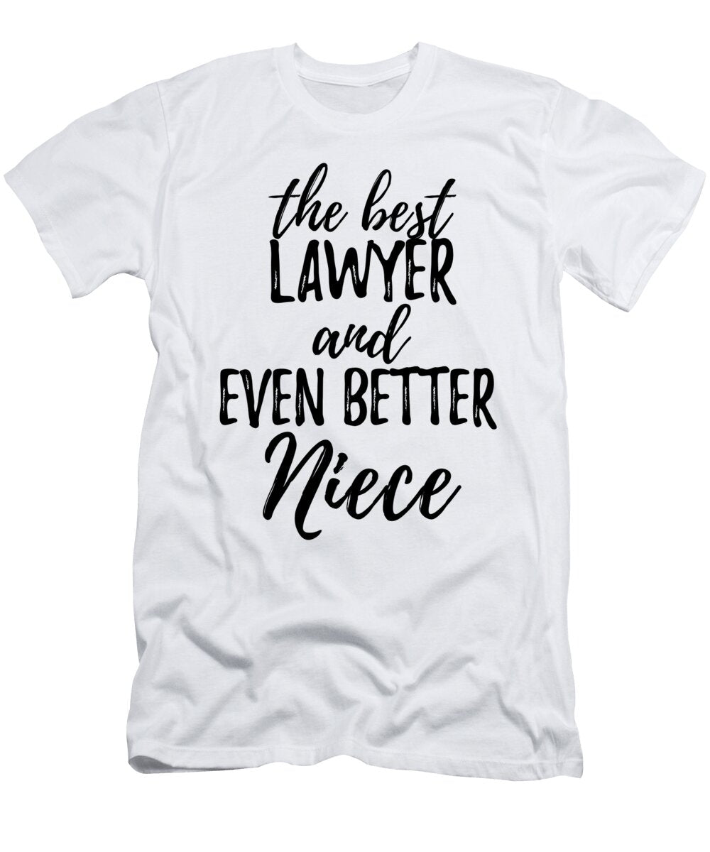 Lawyer Niece Funny Gift Idea for Nieces Gag Inspiring Joke the Best and Even Better Funny Gift Ideas T-Shirt