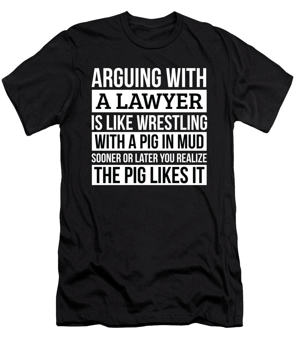 Lawyer Like Arguing with a Pig in Mud Lawyer Gifts Funny Saying Gag Gift Office Desk Boss Gift Orange Pieces T-Shirt