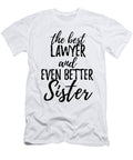 Lawyer Sister Funny Gift Idea for Sibling Gag Inspiring Joke the Best and Even Better Funny Gift Ideas T-Shirt