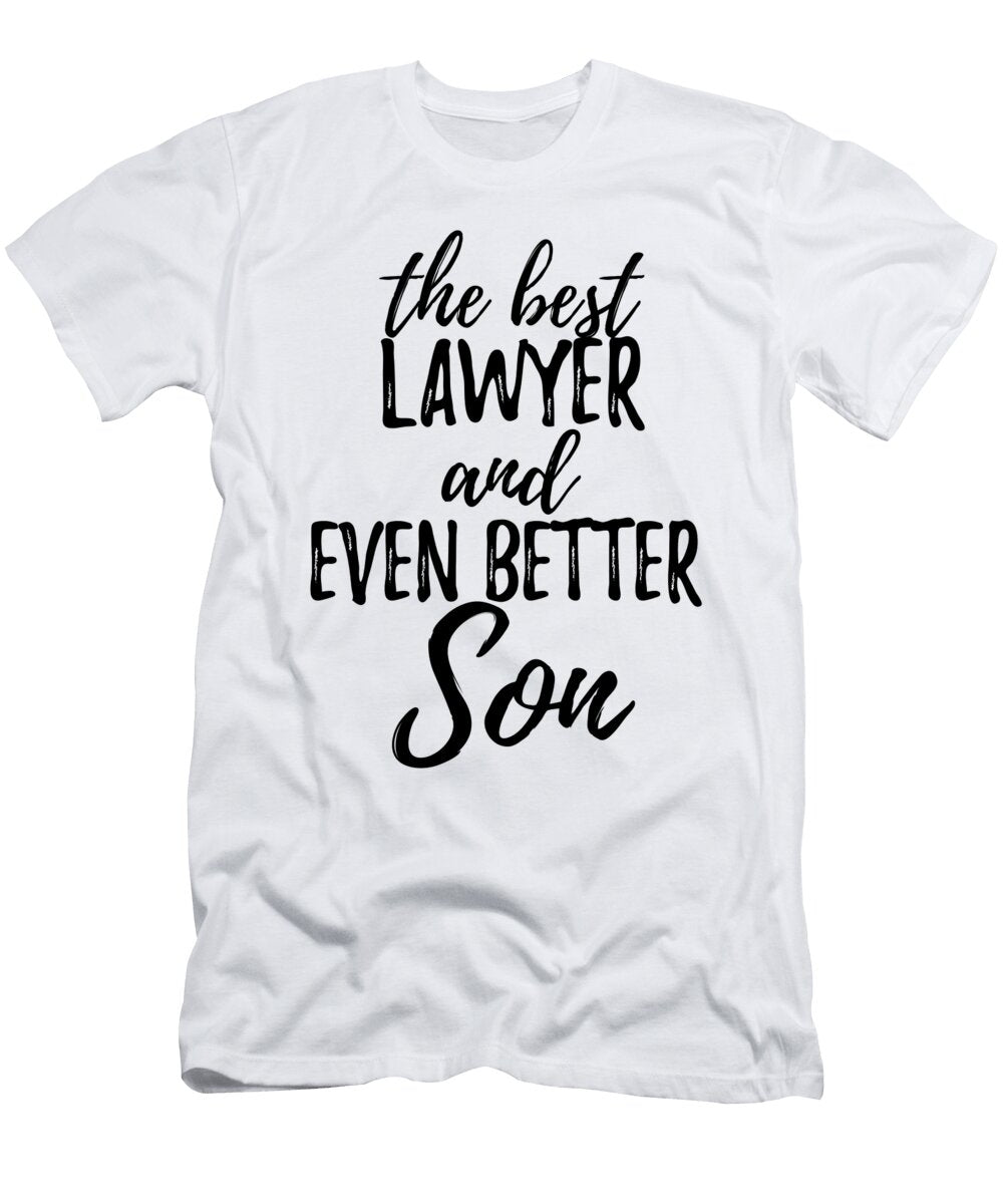 Lawyer Son Funny Gift Idea for Child Gag Inspiring Joke the Best and Even Better Funny Gift Ideas T-Shirt