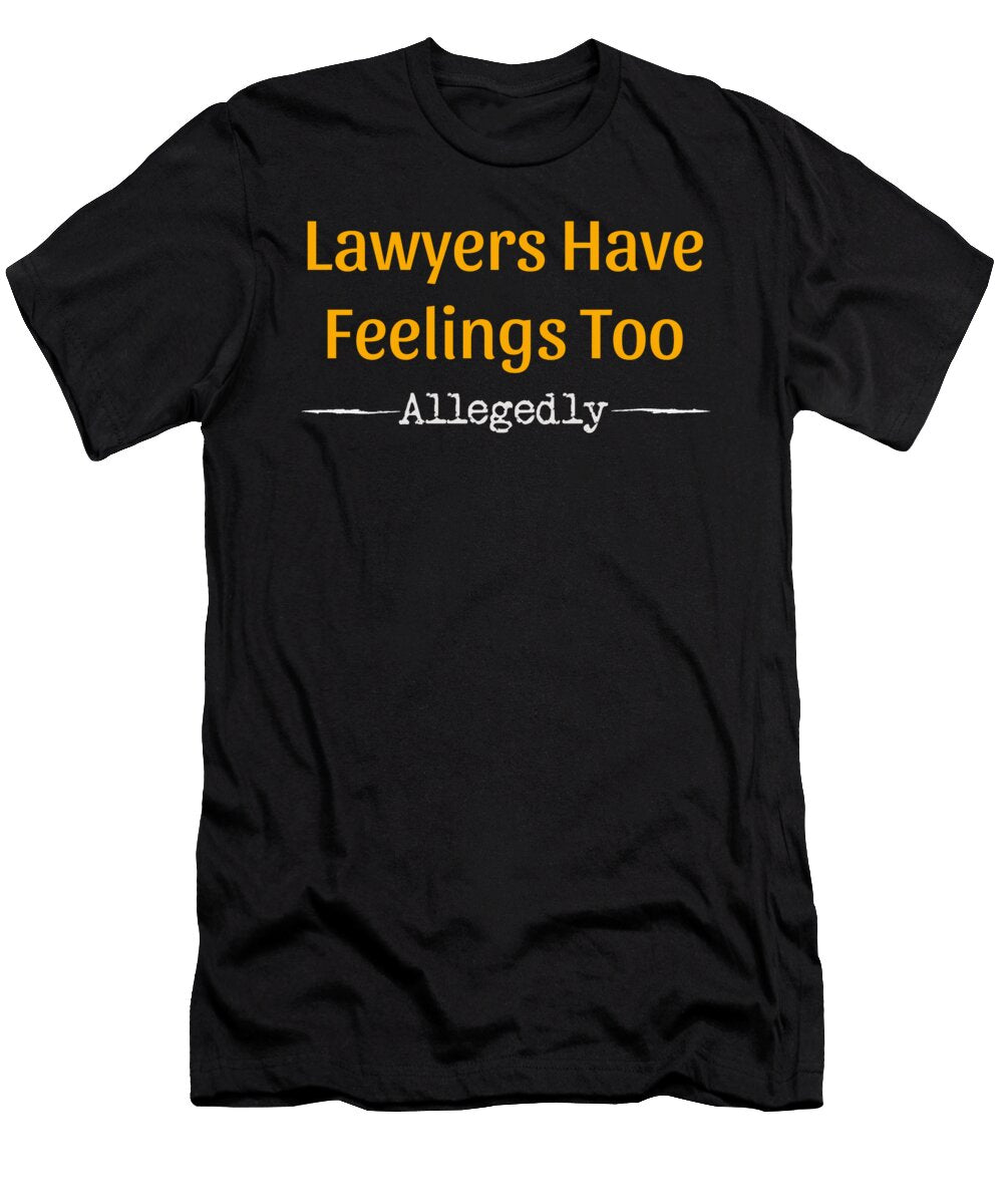 Lawyers Have Feelings Too Allegedly Attorney Best Trendy Choices T-Shirt