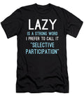 Lazy Is a Strong Word I Prefer to Call It Selective Participation Jacob Zelazny T-Shirt