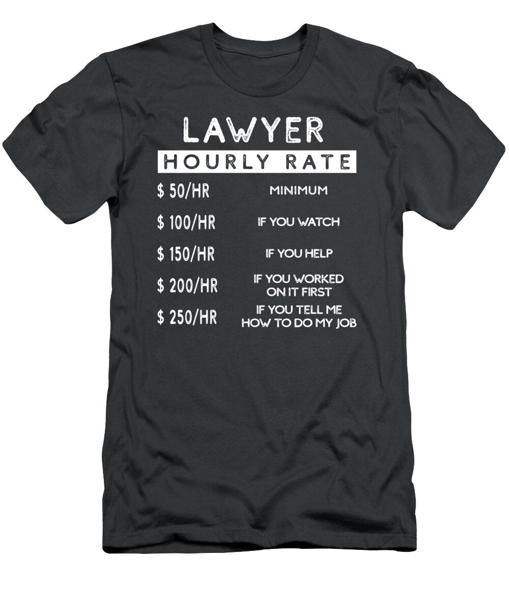 Legal Humor Lawyers Hourly Rate for All with Chuckles Lawyerhumor T-Shirt