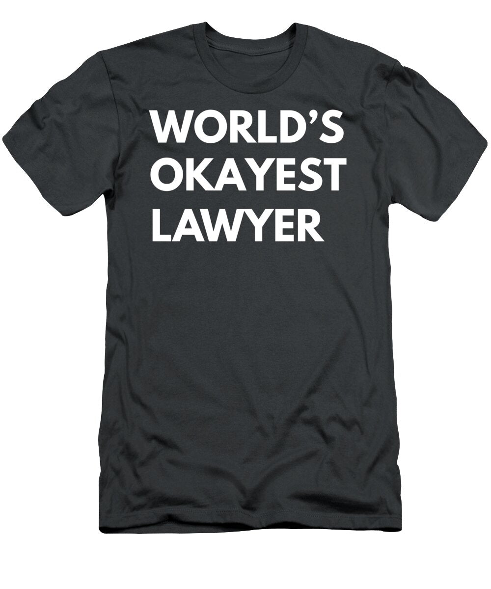 Legally Hilarious Worlds Okayest Lawyer for Men and Women in Lawchic Style Okayest Lawyer Humor T-Shirt