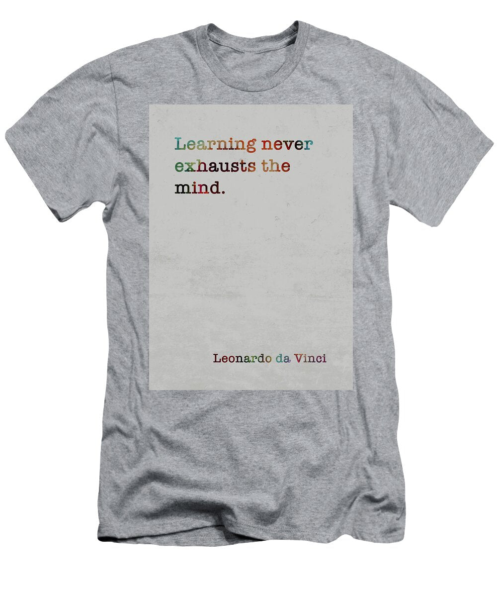 Leonardo Da Vinci Famous Quote Colorful Learning Never Exhausts the Mind Design Turnpike T-Shirt