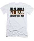 Let Me Know If My Beard Gets in Your Way Jacob Zelazny T-Shirt
