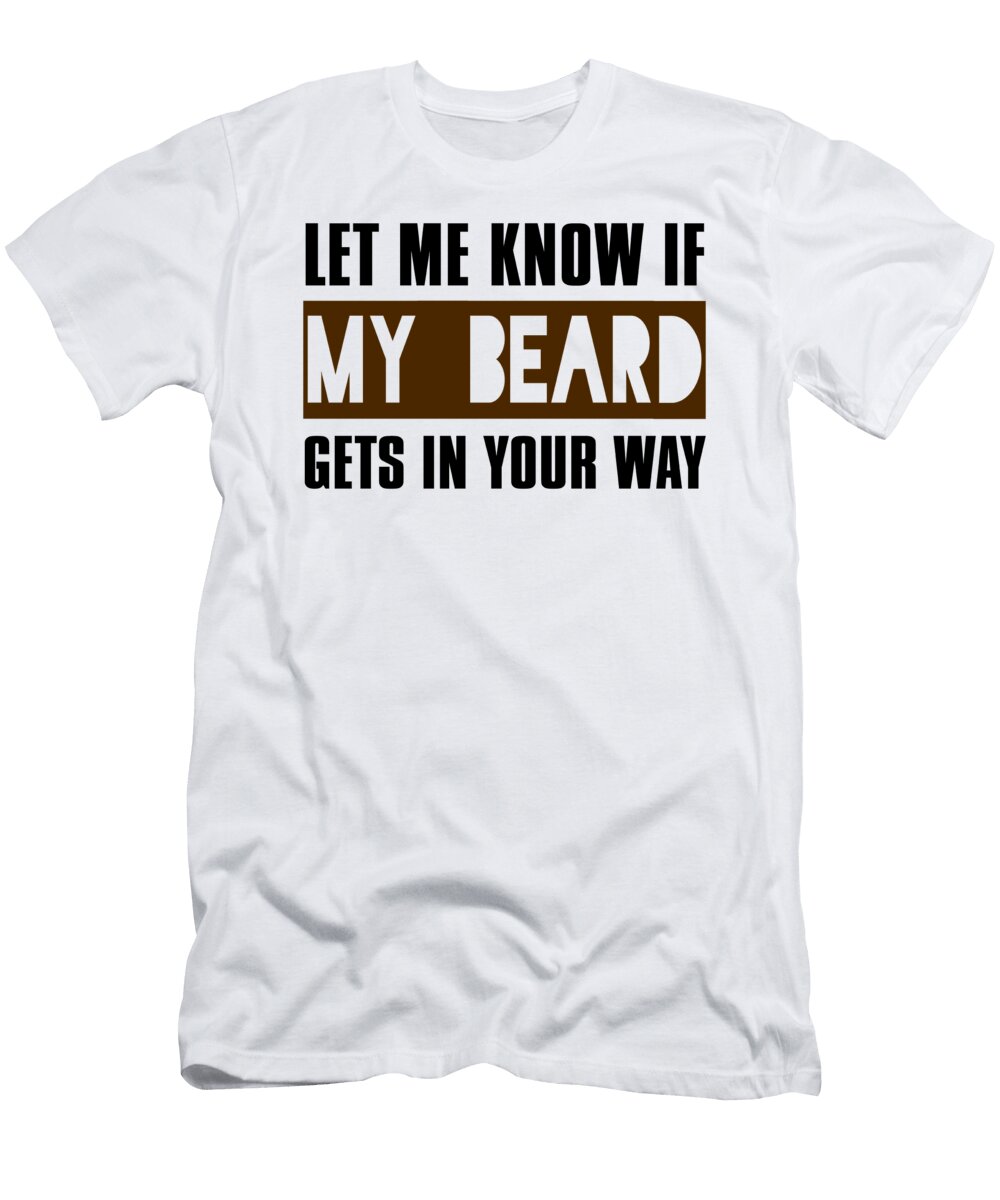 Let Me Know If My Beard Gets in Your Way Jacob Zelazny T-Shirt