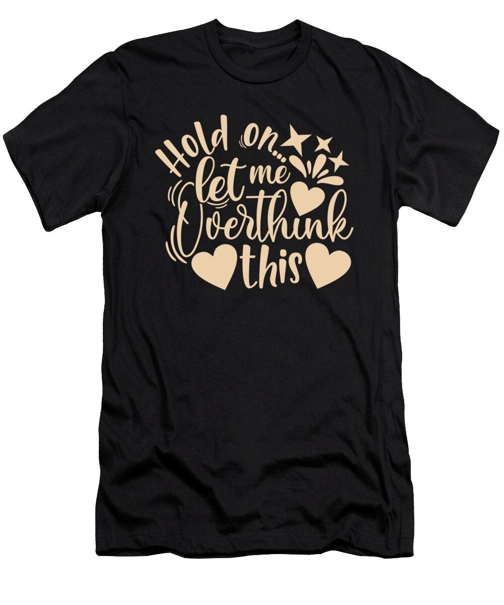 Let Me Overthink This Funny Humor Organicfoodempire T-Shirt