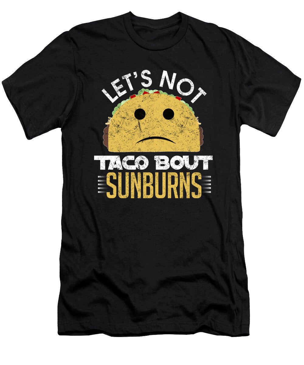 Lets Not Taco Bout Sunburns Distressed Kaylin Watchorn T-Shirt