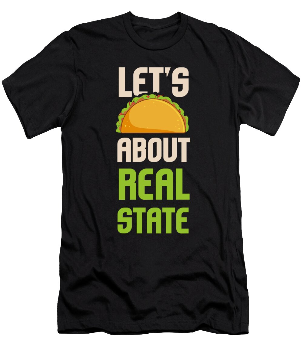 Lets Taco About Real Estate Funny Realtor Gift Maximus Designs T-Shirt
