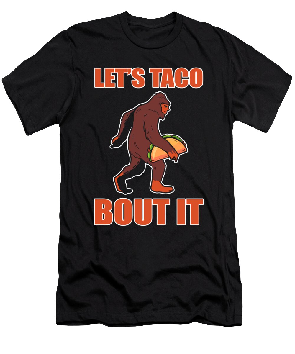 Lets Taco Bout It Bigfoot Tacos Sasquatch Alessandra Roth T-Shirt