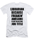 Librarian Freaking Awesome Funny Gift for Coworker Job Prank Gag Idea Funny Gift Ideas T-Shirt