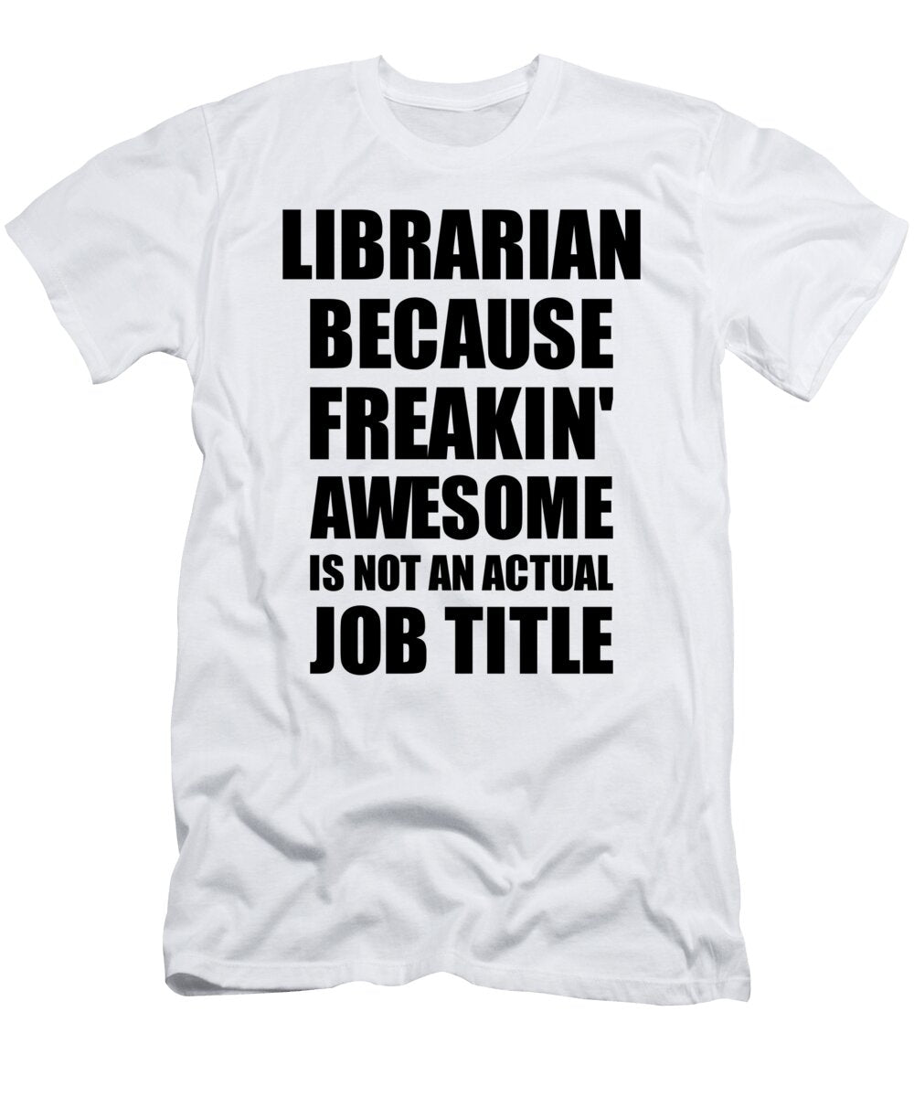 Librarian Freaking Awesome Funny Gift for Coworker Job Prank Gag Idea Funny Gift Ideas T-Shirt