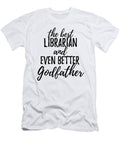 Librarian Godfather Funny Gift Idea for Godparent Gag Inspiring Joke the Best and Even Better Funny Gift Ideas T-Shirt