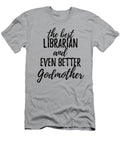 Librarian Godmother Funny Gift Idea for Godparent Gag Inspiring Joke the Best and Even Better Funny Gift Ideas T-Shirt