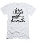 Librarian Grandfather Funny Gift Idea for Grandpa Gag Inspiring Joke the Best and Even Better Funny Gift Ideas T-Shirt