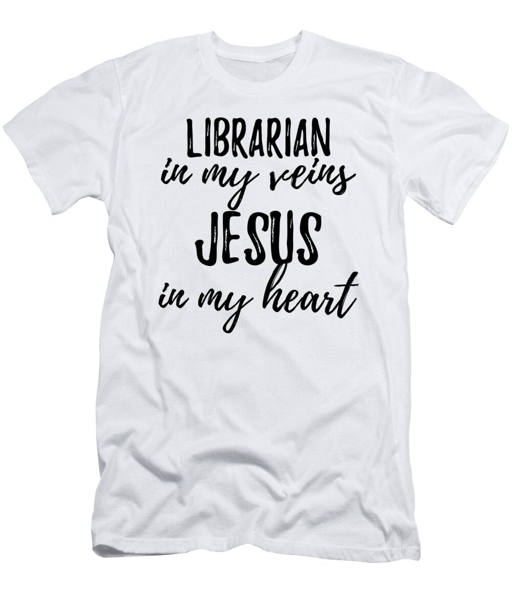 Librarian in My Veins Jesus in My Heart Funny Christian Coworker Gift Funny Gift Ideas T-Shirt