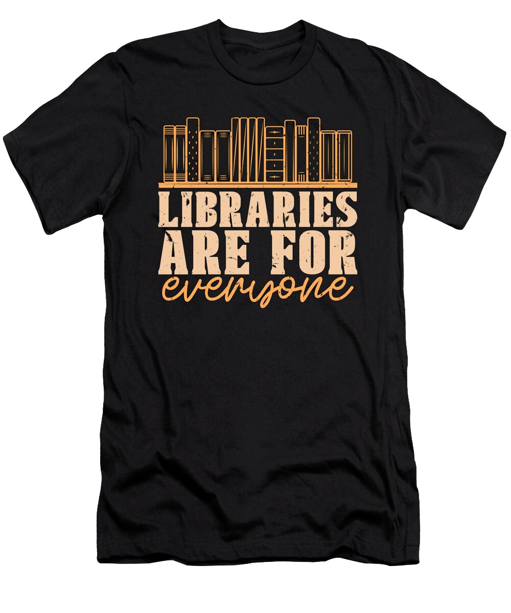 Librarian Libraries Are for Everyone Book Lover Tshirtconcepts Marvin Poppe T-Shirt
