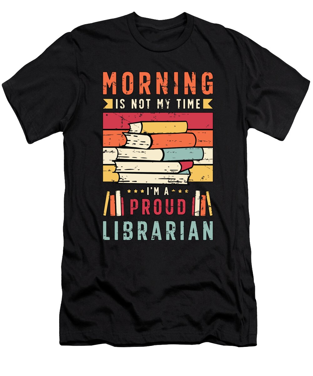 Librarian Morning Is Not My Time Im a Bookworm Tshirtconcepts Marvin Poppe T-Shirt
