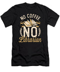 Librarian No Coffee No Bookaholic Coffee Lover Tshirtconcepts Marvin Poppe T-Shirt