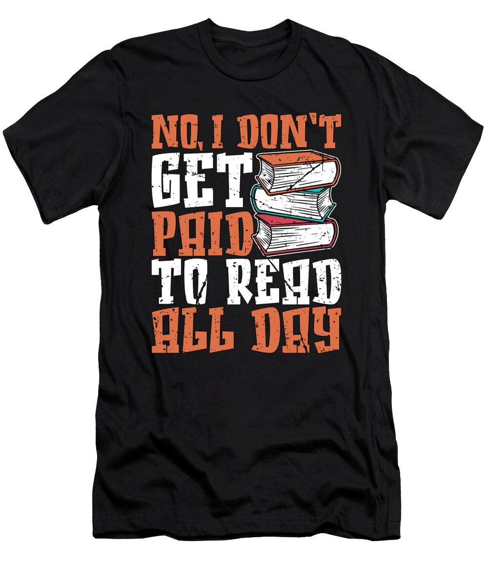 Librarian No I Dont Get Paid Bookworm Librarians Tshirtconcepts Marvin Poppe T-Shirt