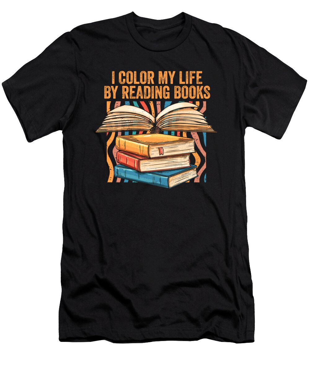 Librarian Reader I Color My Life By Reading Books Bookaholic Maximus Designs T-Shirt