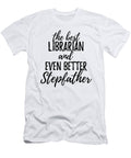 Librarian Stepfather Funny Gift Idea for Stepdad Gag Inspiring Joke the Best and Even Better Funny Gift Ideas T-Shirt