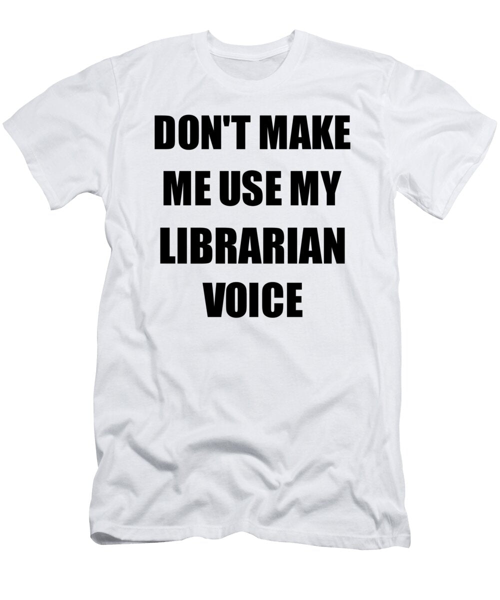 Librarian Voice Gift for Coworkers Funny Present Idea Funny Gift Ideas T-Shirt