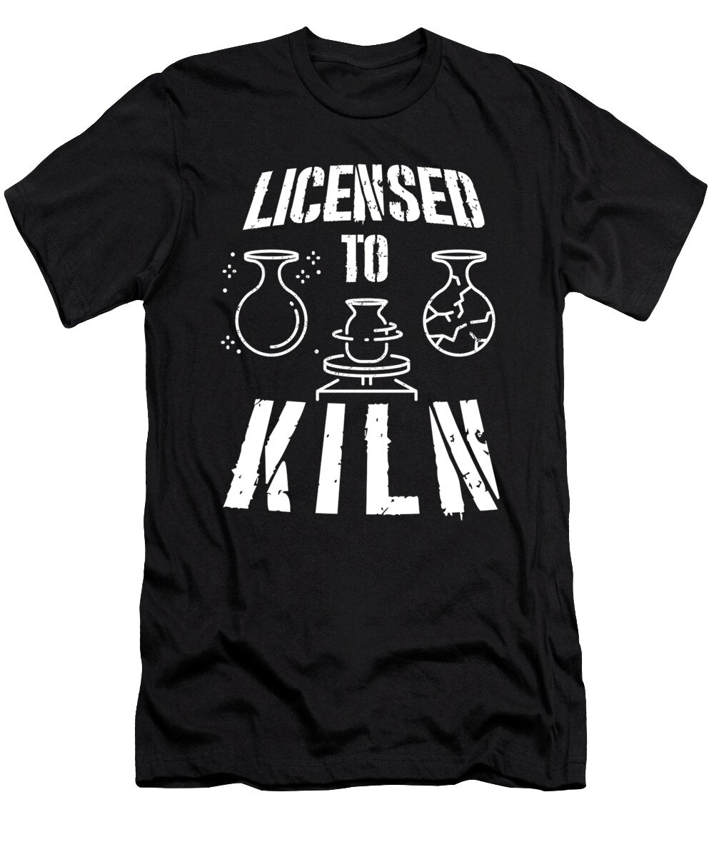 Licensed to Kiln Pottery Ceramics Hobby Art Gift Thomas Larch T-Shirt