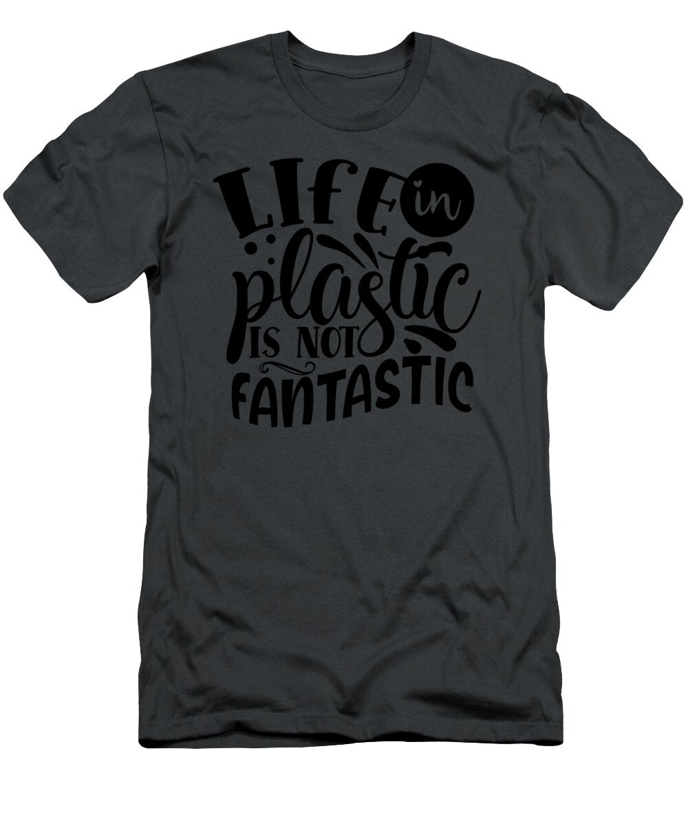 Life in Plastic Is Not Fantastic Anh Nguyen T-Shirt