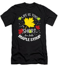 Life Is Too Short for Fake Maple Syrup Shirtom T-Shirt